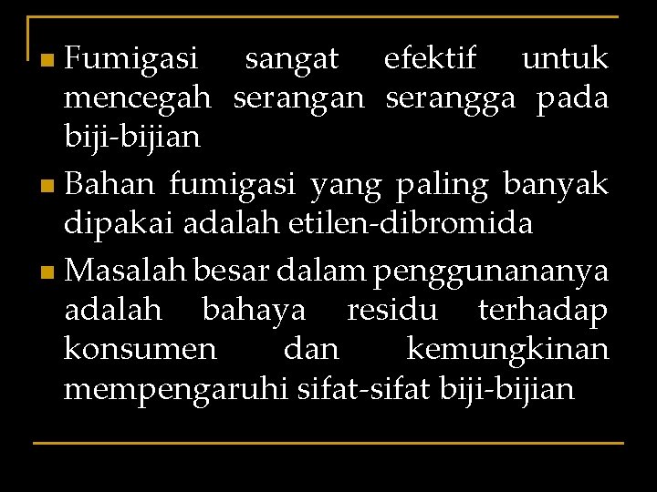 Fumigasi sangat efektif untuk mencegah serangan serangga pada biji-bijian n Bahan fumigasi yang paling