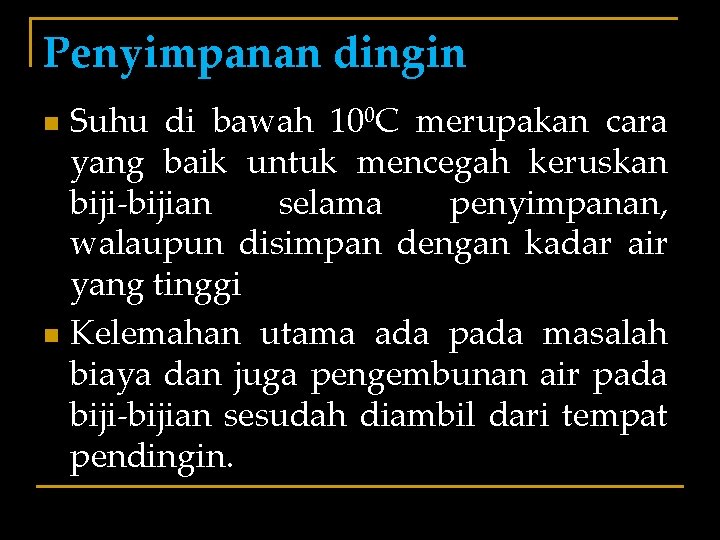 Penyimpanan dingin Suhu di bawah 100 C merupakan cara yang baik untuk mencegah keruskan