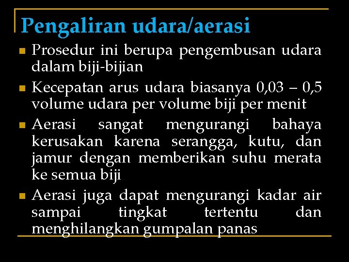 Pengaliran udara/aerasi n n Prosedur ini berupa pengembusan udara dalam biji-bijian Kecepatan arus udara