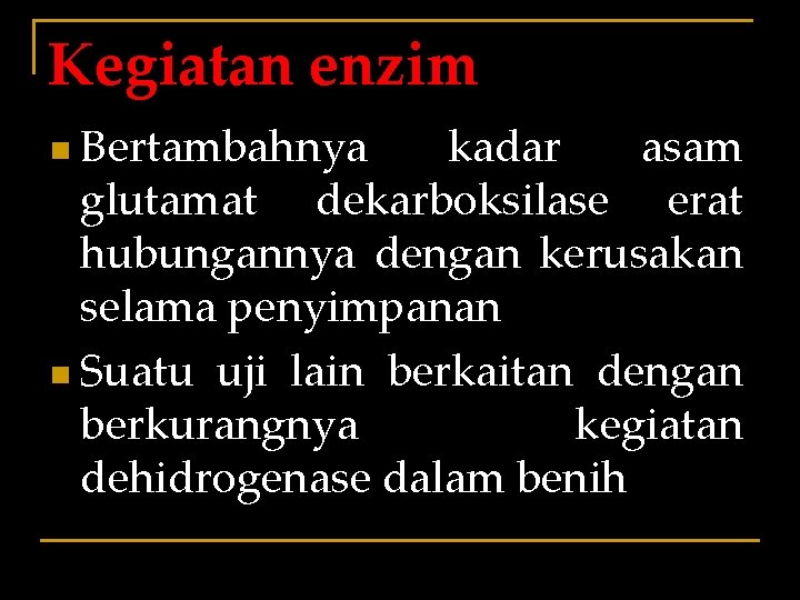 Kegiatan enzim n Bertambahnya kadar asam glutamat dekarboksilase erat hubungannya dengan kerusakan selama penyimpanan