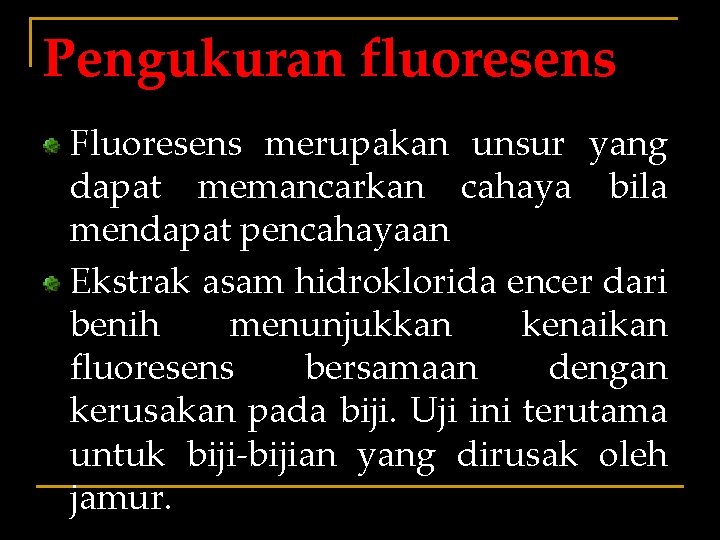 Pengukuran fluoresens Fluoresens merupakan unsur yang dapat memancarkan cahaya bila mendapat pencahayaan Ekstrak asam