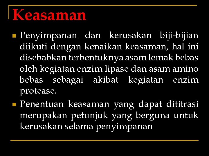 Keasaman n n Penyimpanan dan kerusakan biji-bijian diikuti dengan kenaikan keasaman, hal ini disebabkan