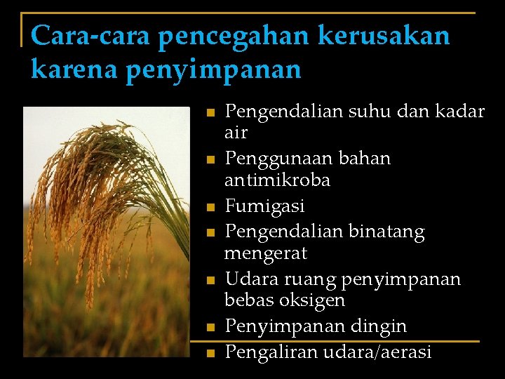 Cara-cara pencegahan kerusakan karena penyimpanan n n n Pengendalian suhu dan kadar air Penggunaan