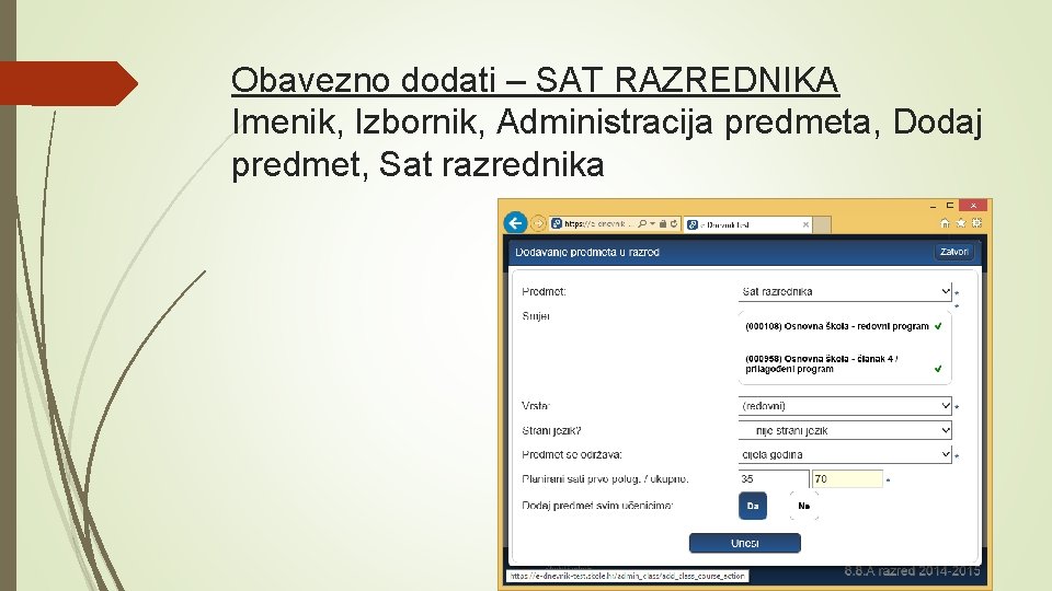 Obavezno dodati – SAT RAZREDNIKA Imenik, Izbornik, Administracija predmeta, Dodaj predmet, Sat razrednika 