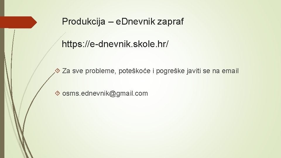 Produkcija – e. Dnevnik zapraf https: //e-dnevnik. skole. hr/ Za sve probleme, poteškoće i