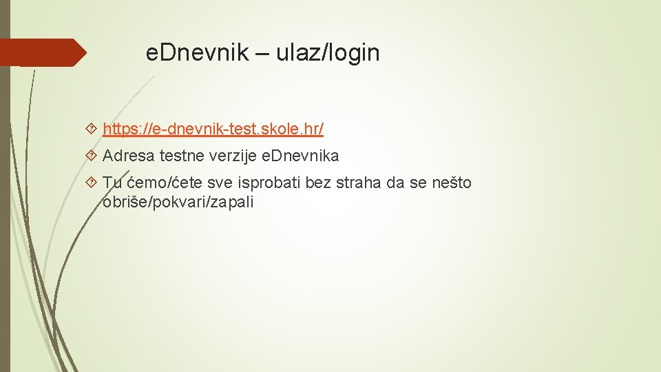 e. Dnevnik – ulaz/login https: //e-dnevnik-test. skole. hr/ Adresa testne verzije e. Dnevnika Tu