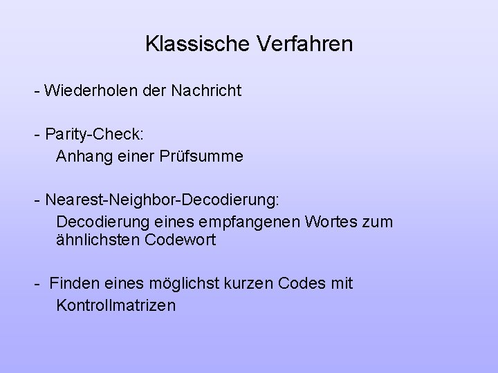 Klassische Verfahren - Wiederholen der Nachricht - Parity-Check: Anhang einer Prüfsumme - Nearest-Neighbor-Decodierung: Decodierung