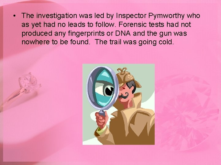  • The investigation was led by Inspector Pymworthy who as yet had no