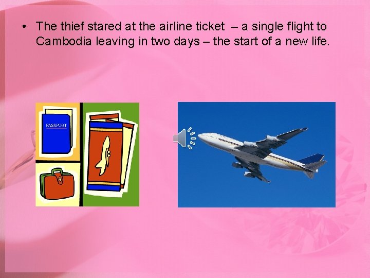  • The thief stared at the airline ticket – a single flight to