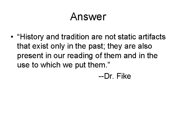 Answer • “History and tradition are not static artifacts that exist only in the
