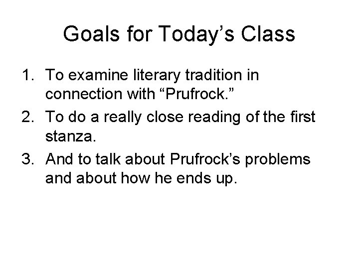 Goals for Today’s Class 1. To examine literary tradition in connection with “Prufrock. ”