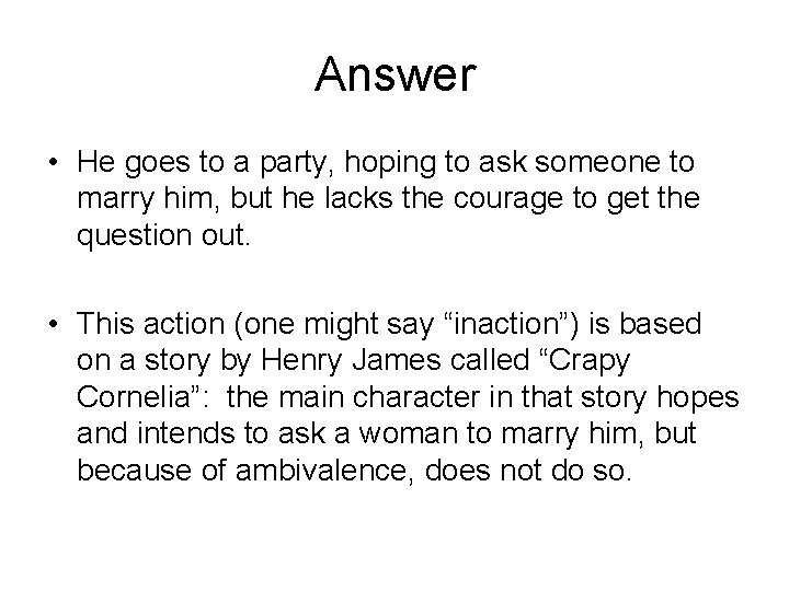 Answer • He goes to a party, hoping to ask someone to marry him,