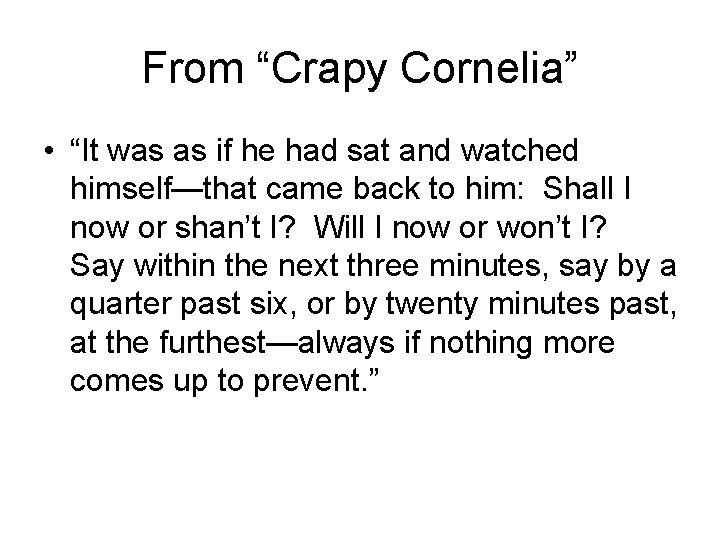 From “Crapy Cornelia” • “It was as if he had sat and watched himself—that