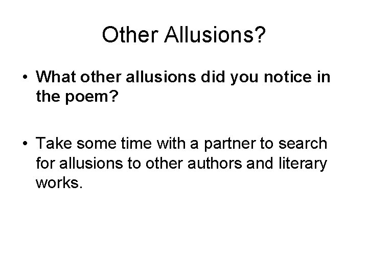 Other Allusions? • What other allusions did you notice in the poem? • Take