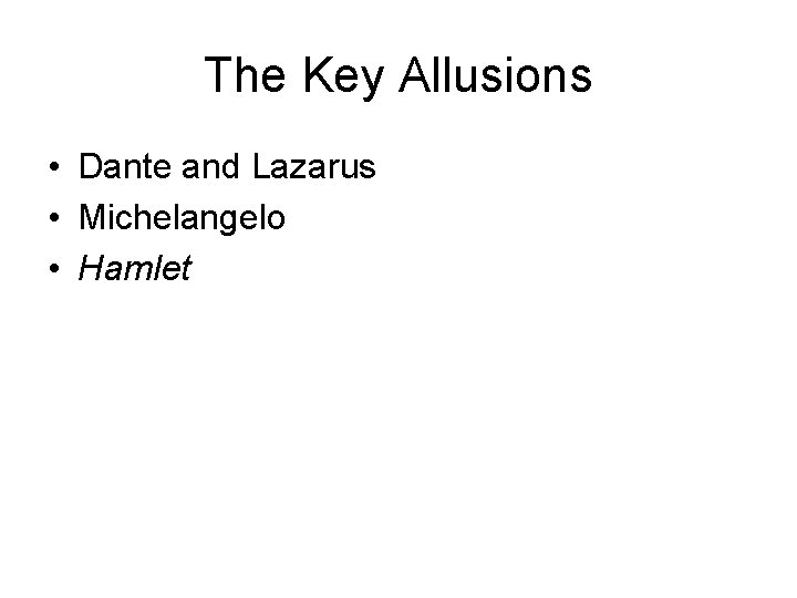 The Key Allusions • Dante and Lazarus • Michelangelo • Hamlet 
