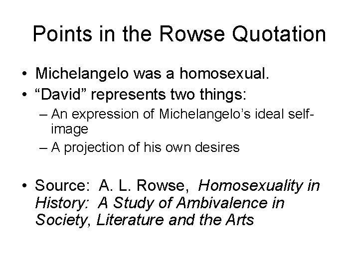 Points in the Rowse Quotation • Michelangelo was a homosexual. • “David” represents two