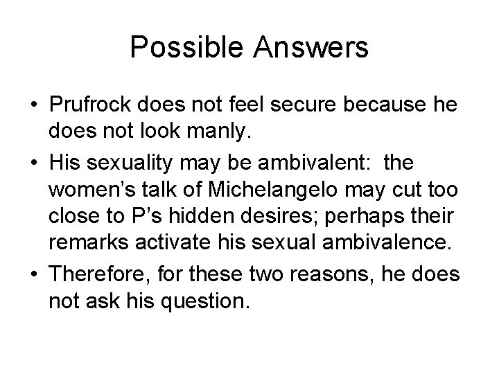 Possible Answers • Prufrock does not feel secure because he does not look manly.