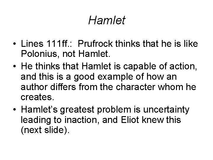 Hamlet • Lines 111 ff. : Prufrock thinks that he is like Polonius, not
