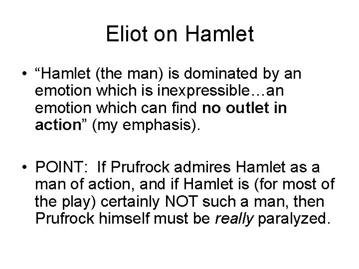 Eliot on Hamlet • “Hamlet (the man) is dominated by an emotion which is