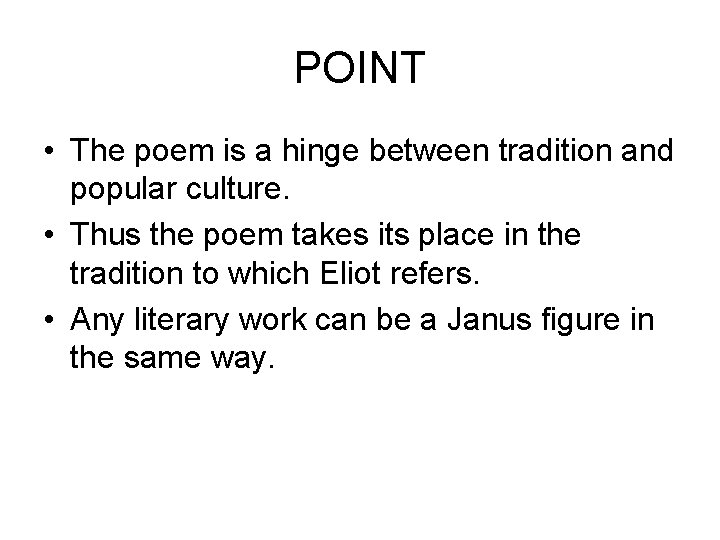 POINT • The poem is a hinge between tradition and popular culture. • Thus
