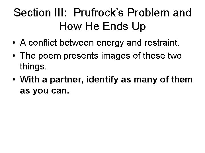 Section III: Prufrock’s Problem and How He Ends Up • A conflict between energy