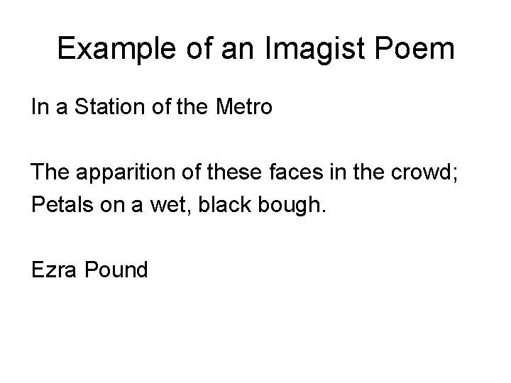 Example of an Imagist Poem In a Station of the Metro The apparition of