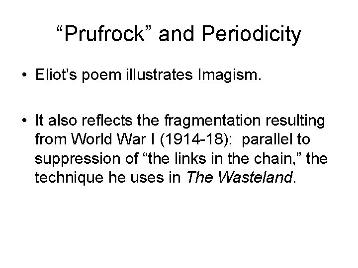 “Prufrock” and Periodicity • Eliot’s poem illustrates Imagism. • It also reflects the fragmentation
