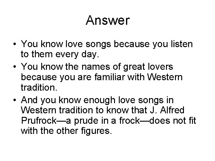 Answer • You know love songs because you listen to them every day. •