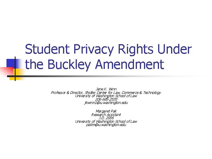 Student Privacy Rights Under the Buckley Amendment Jane K. Winn Professor & Director, Shidler