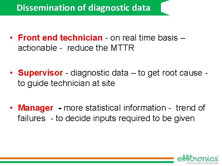 Dissemination of diagnostic data • Front end technician - on real time basis –