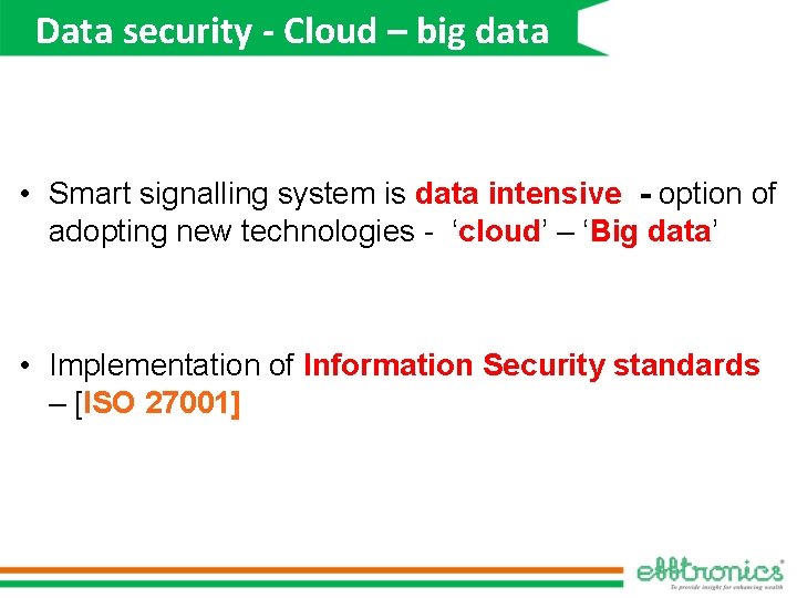 Data security - Cloud – big data • Smart signalling system is data intensive