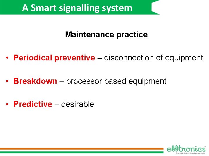 A Smart signalling system Maintenance practice • Periodical preventive – disconnection of equipment •