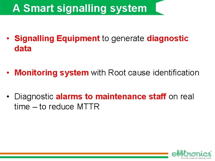 A Smart signalling system • Signalling Equipment to generate diagnostic data • Monitoring system