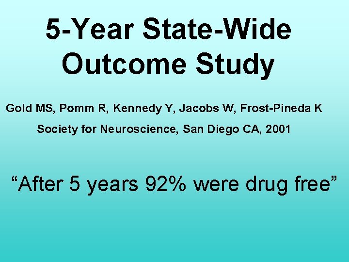 5 -Year State-Wide Outcome Study Gold MS, Pomm R, Kennedy Y, Jacobs W, Frost-Pineda