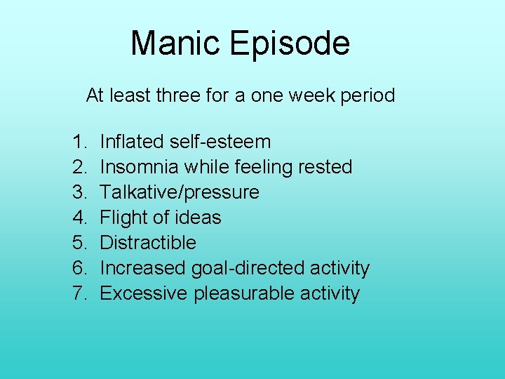 Manic Episode At least three for a one week period 1. 2. 3. 4.