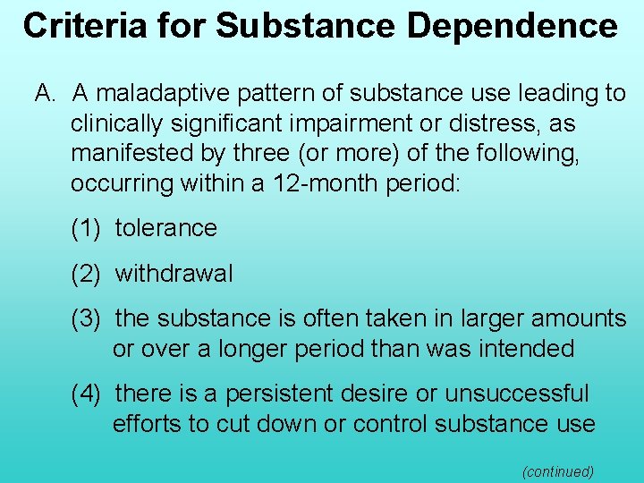 Criteria for Substance Dependence A. A maladaptive pattern of substance use leading to clinically