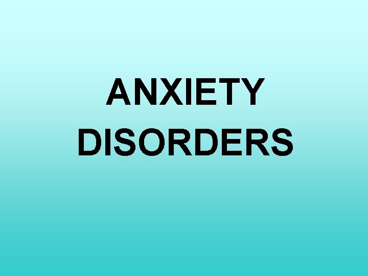 ANXIETY DISORDERS 