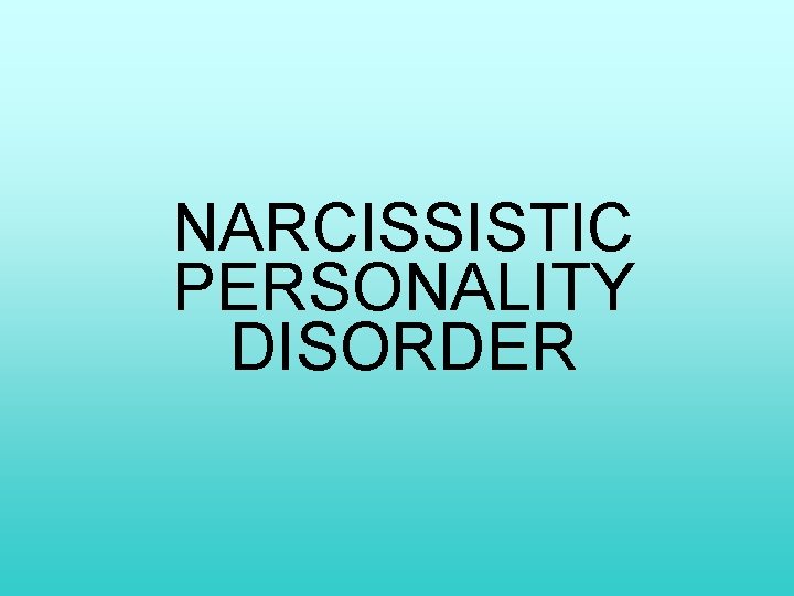 NARCISSISTIC PERSONALITY DISORDER 