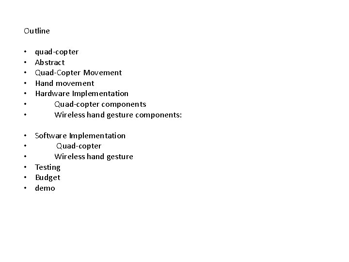 Outline • • quad-copter Abstract Quad-Copter Movement Hand movement Hardware Implementation Quad-copter components Wireless