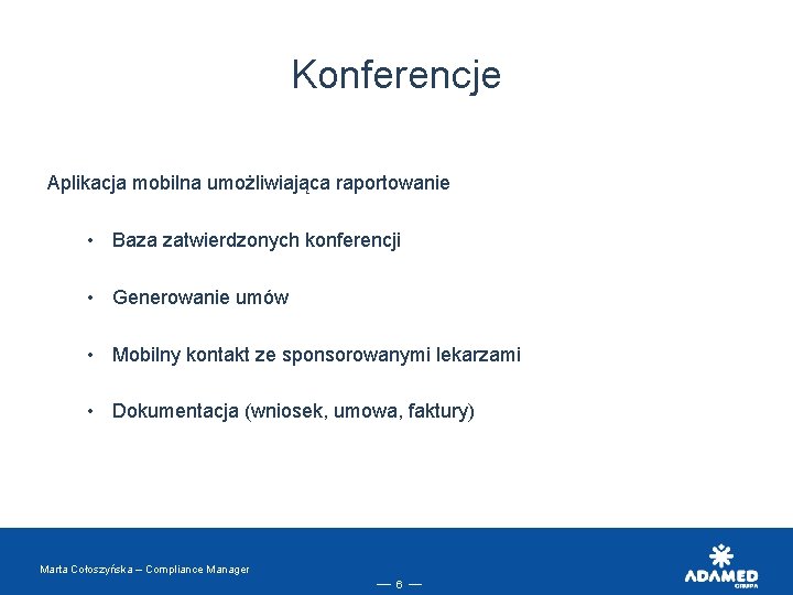 Konferencje Aplikacja mobilna umożliwiająca raportowanie • Baza zatwierdzonych konferencji • Generowanie umów • Mobilny