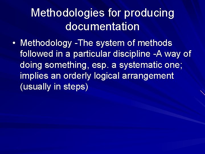 Methodologies for producing documentation • Methodology -The system of methods followed in a particular