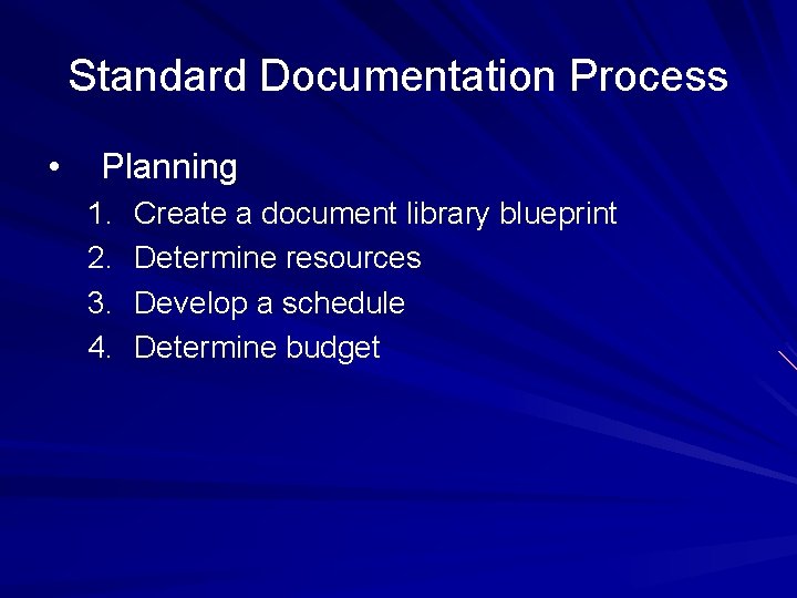 Standard Documentation Process • Planning 1. 2. 3. 4. Create a document library blueprint