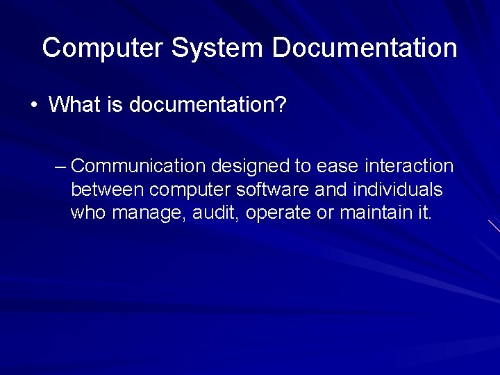 Computer System Documentation • What is documentation? – Communication designed to ease interaction between