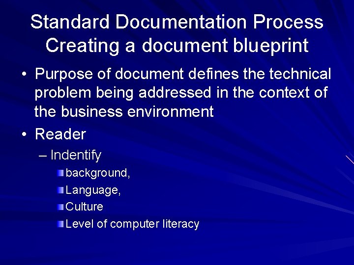 Standard Documentation Process Creating a document blueprint • Purpose of document defines the technical