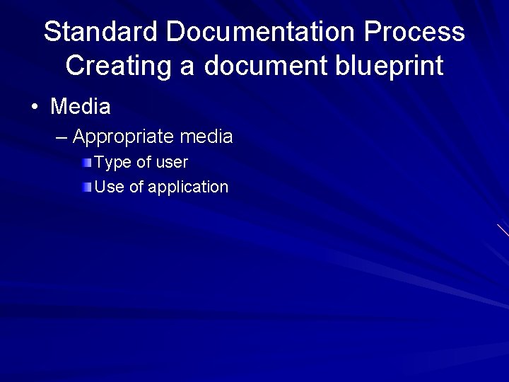 Standard Documentation Process Creating a document blueprint • Media – Appropriate media Type of