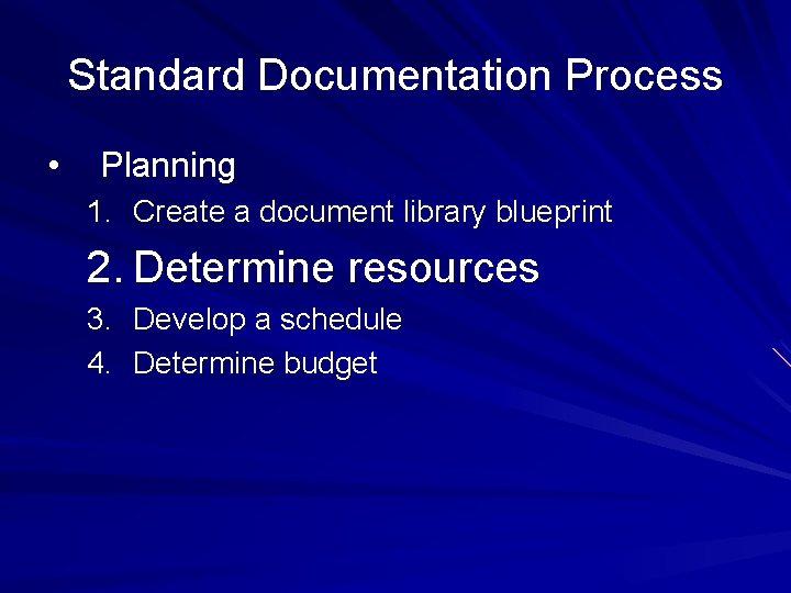 Standard Documentation Process • Planning 1. Create a document library blueprint 2. Determine resources