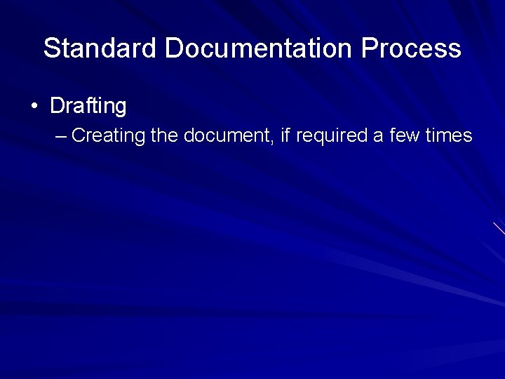 Standard Documentation Process • Drafting – Creating the document, if required a few times