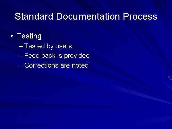 Standard Documentation Process • Testing – Tested by users – Feed back is provided