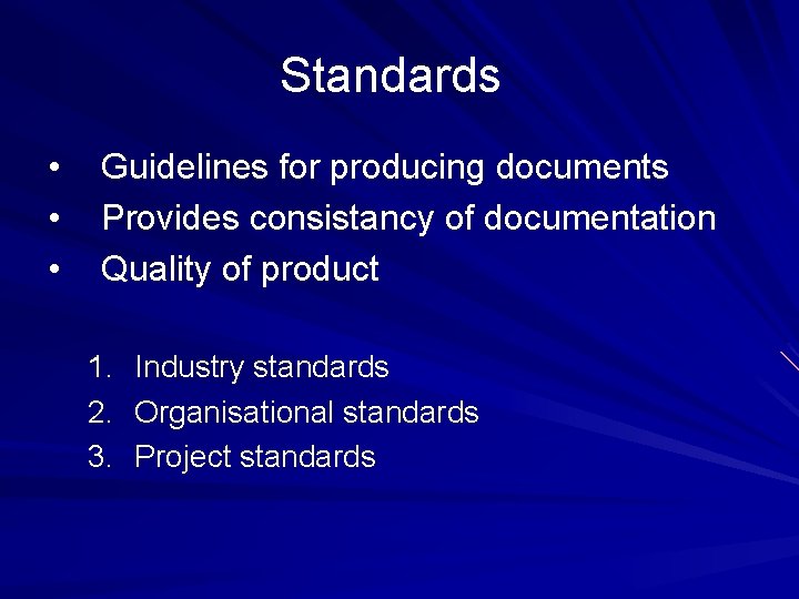 Standards • • • Guidelines for producing documents Provides consistancy of documentation Quality of