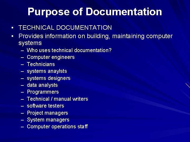 Purpose of Documentation • TECHNICAL DOCUMENTATION • Provides information on building, maintaining computer systems